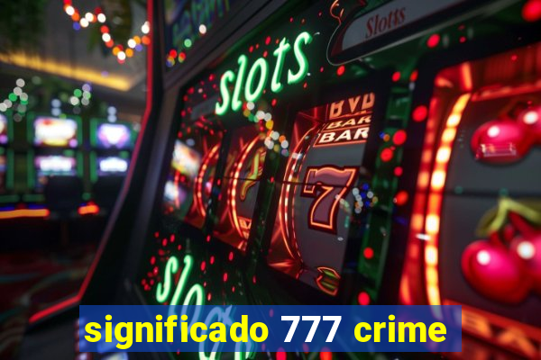 significado 777 crime